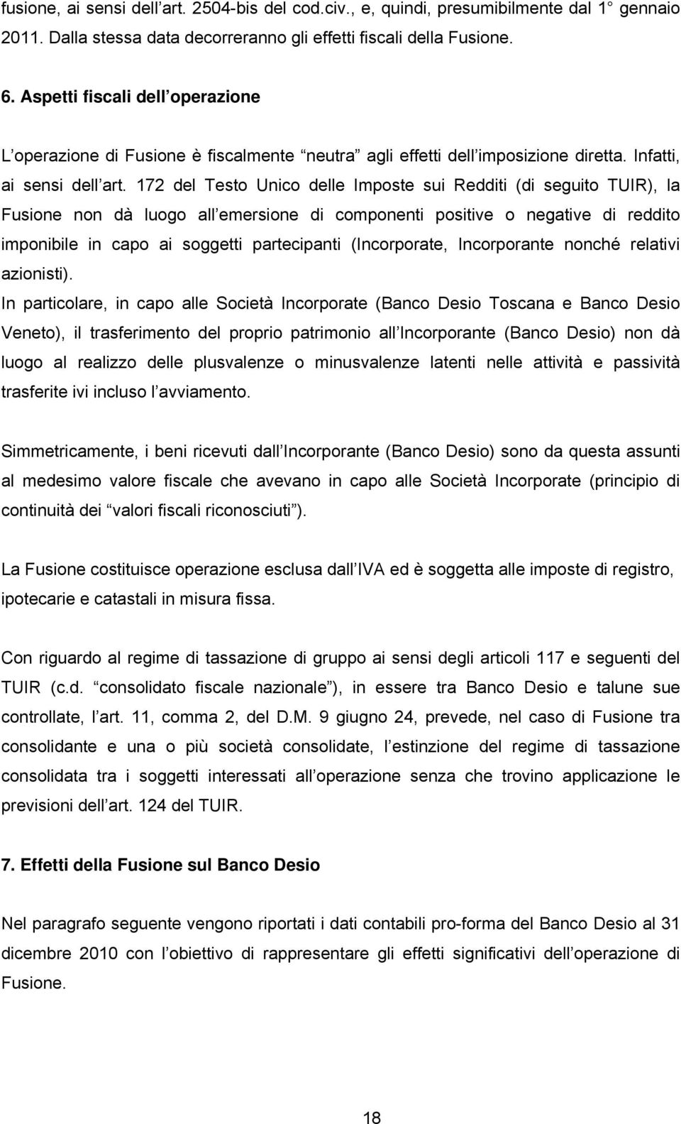 172 del Testo Unico delle Imposte sui Redditi (di seguito TUIR), la Fusione non dà luogo all emersione di componenti positive o negative di reddito imponibile in capo ai soggetti partecipanti