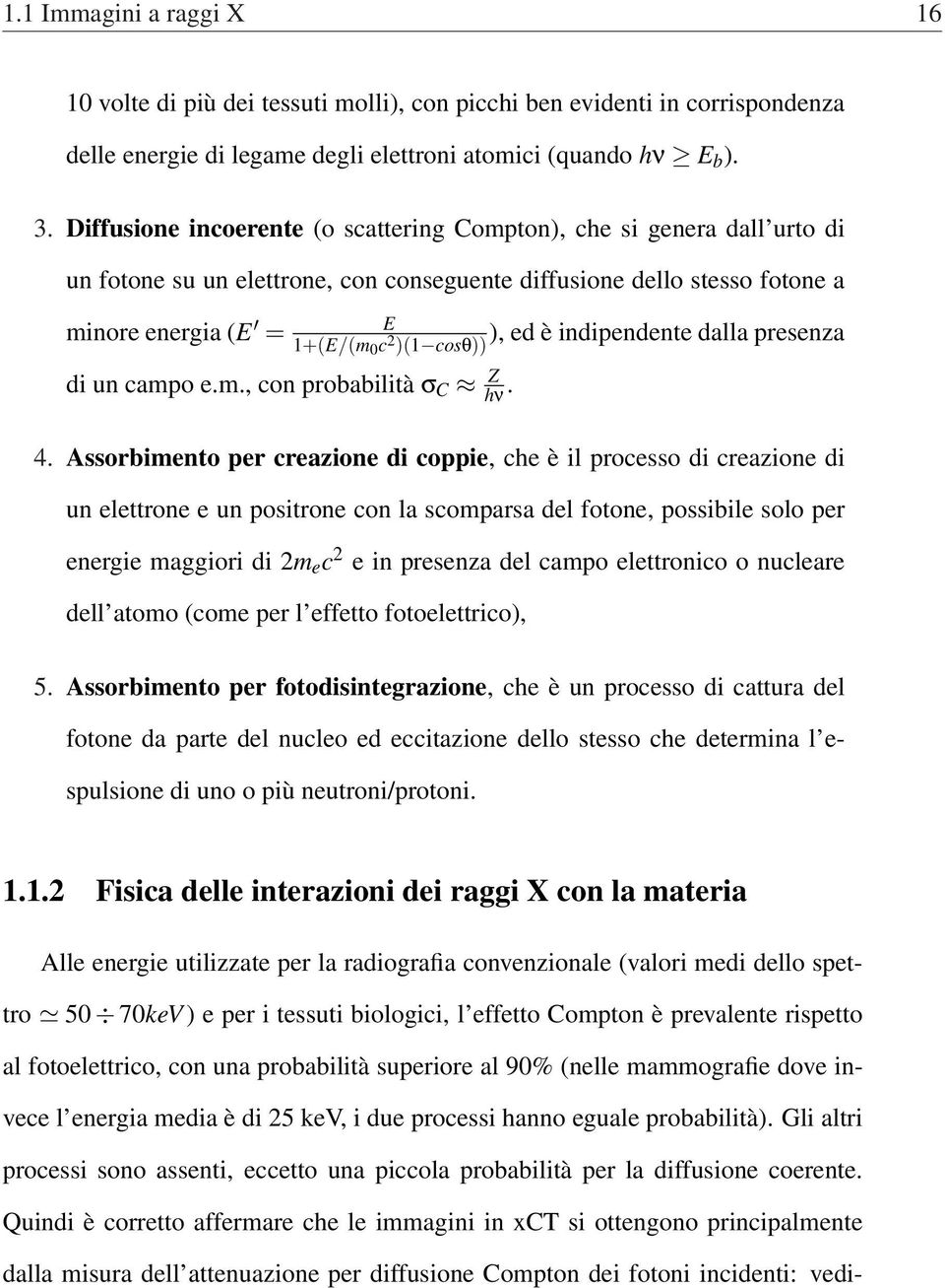 presenza 1+(E/(m 0 c 2 )(1 cosθ)) di un campo e.m., con probabilità σ C Z hν. 4.