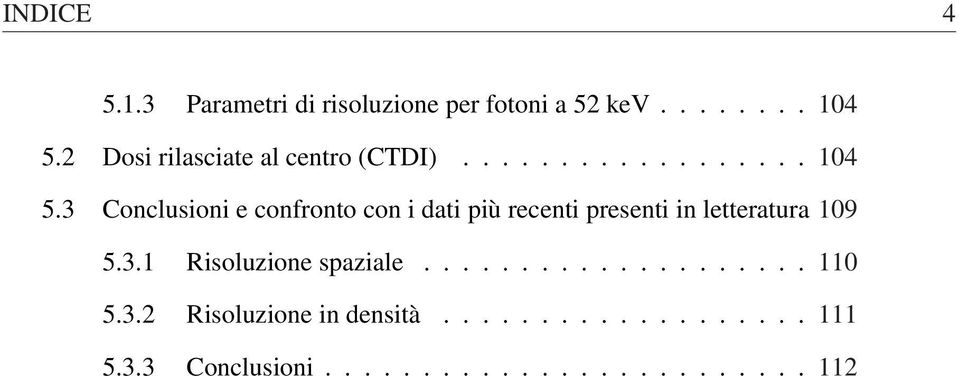 3 Conclusioni e confronto con i dati più recenti presenti in letteratura 109 5.3.1 Risoluzione spaziale.