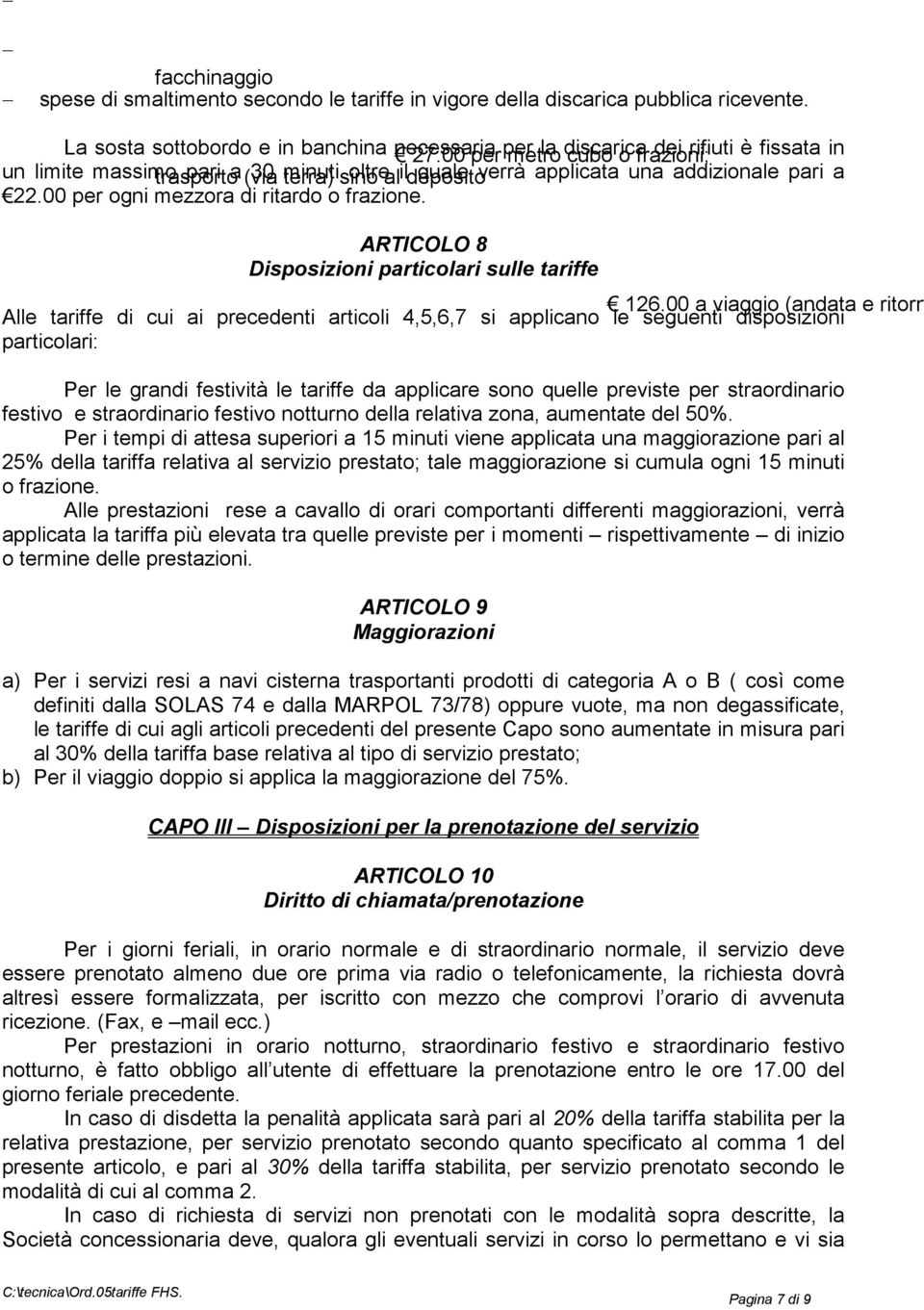 22.00 per ogni mezzora di ritardo o frazione. ARTICOLO 8 Disposizioni particolari sulle tariffe 126.