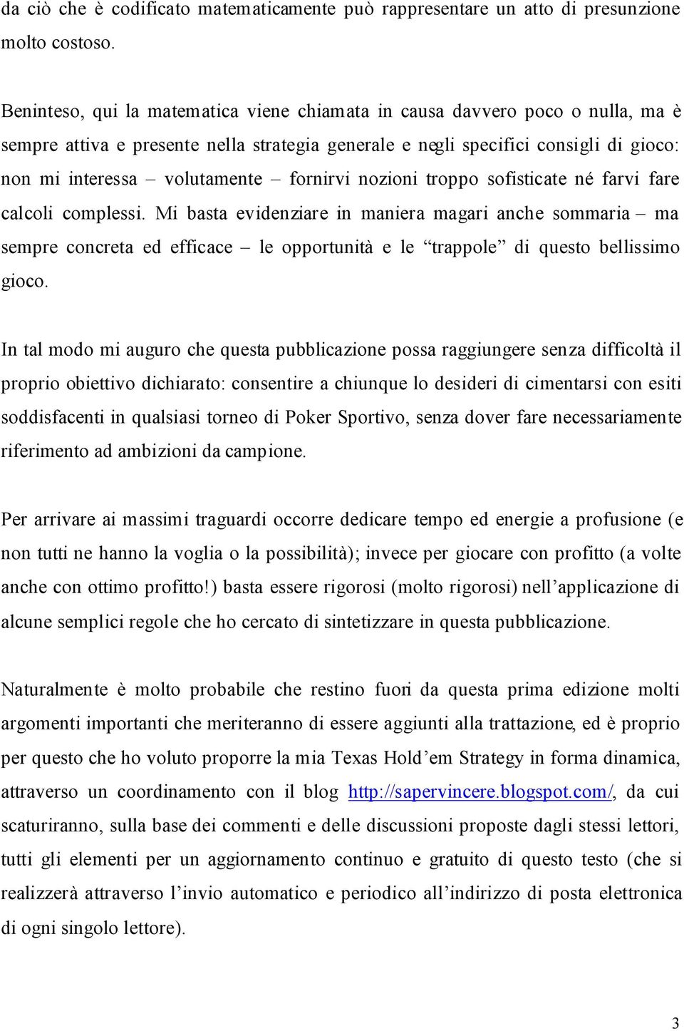 fornirvi nozioni troppo sofisticate né farvi fare calcoli complessi.