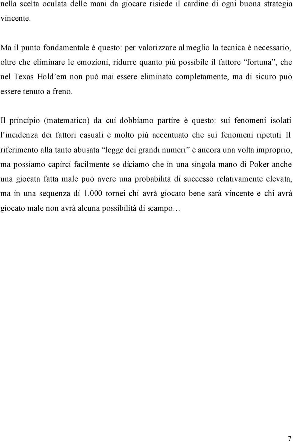 mai essere eliminato completamente, ma di sicuro può essere tenuto a freno.