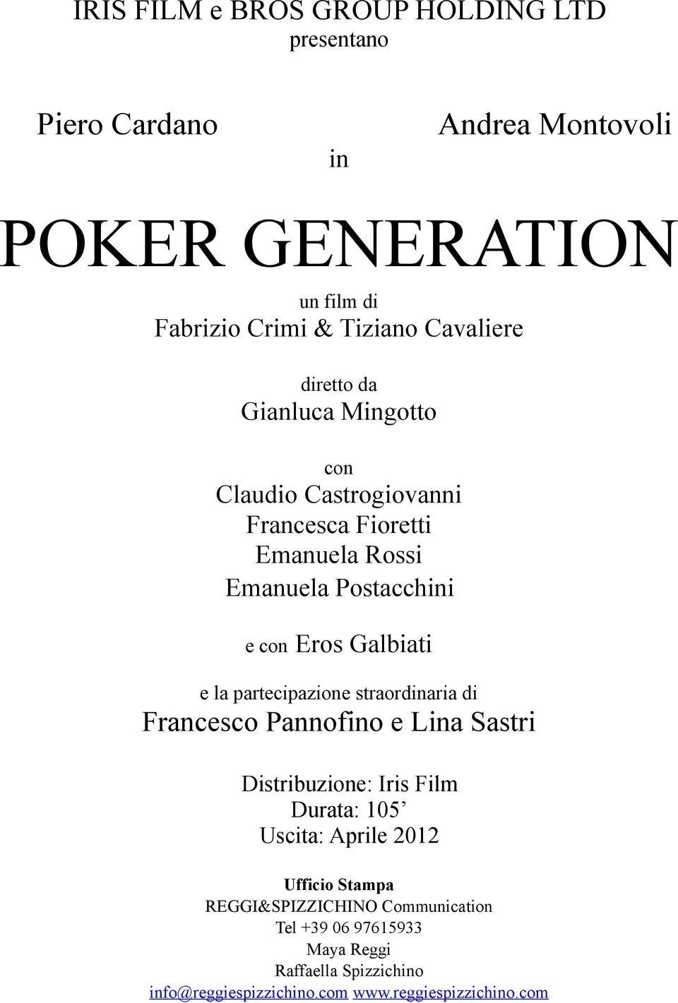 Galbiati e la partecipazione straordinaria di Francesco Pannofino e Lina Sastri Distribuzione: Iris Film Durata: 105 Uscita: Aprile 2012