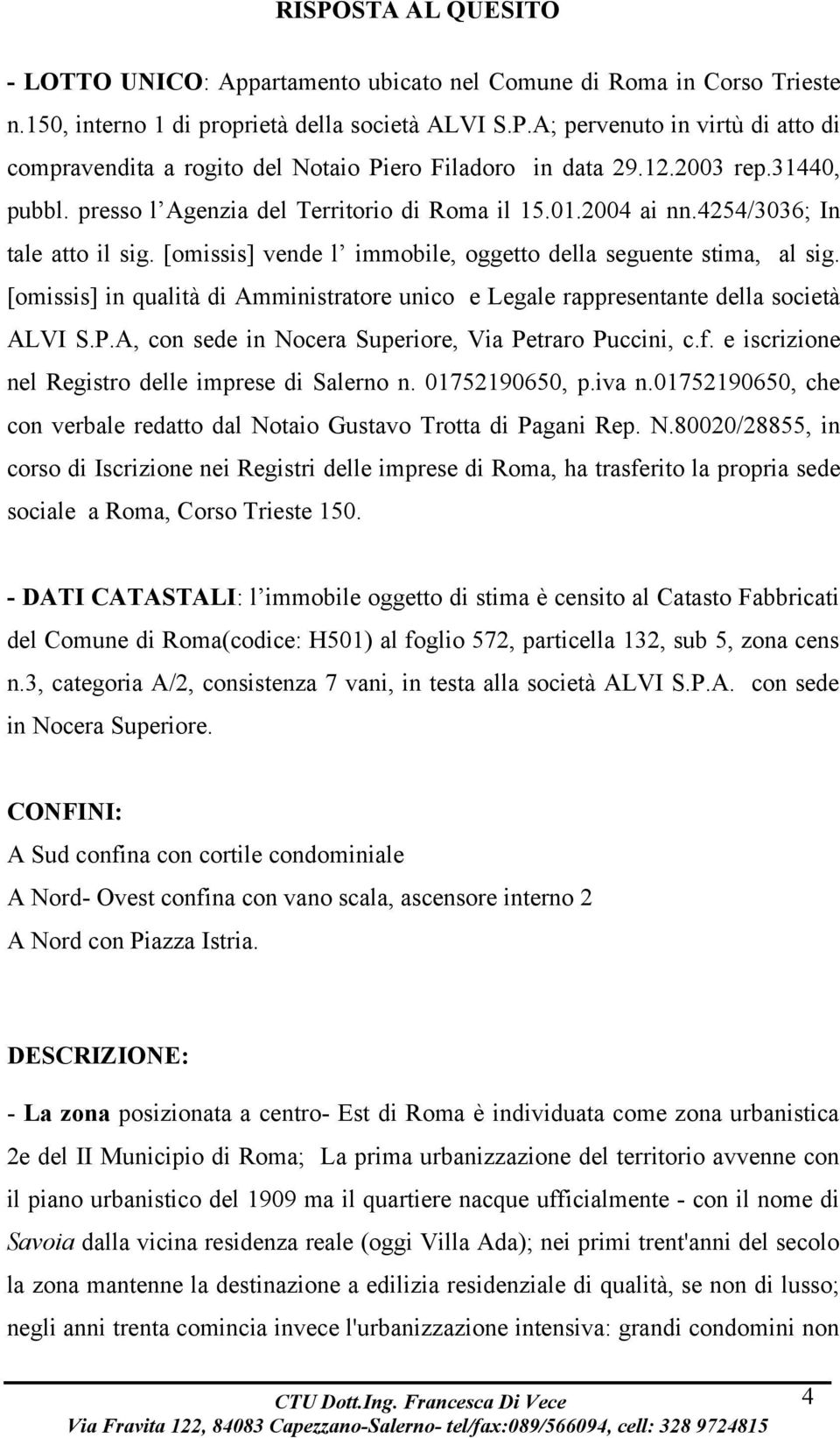 [omissis] in qualità di Amministratore unico e Legale rappresentante della società ALVI S.P.A, con sede in Nocera Superiore, Via Petraro Puccini, c.f.