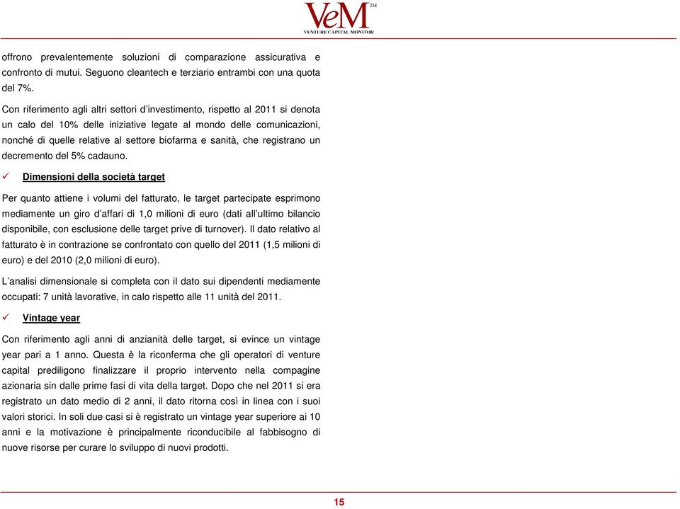 sanità, che registrano un decremento del 5% cadauno.