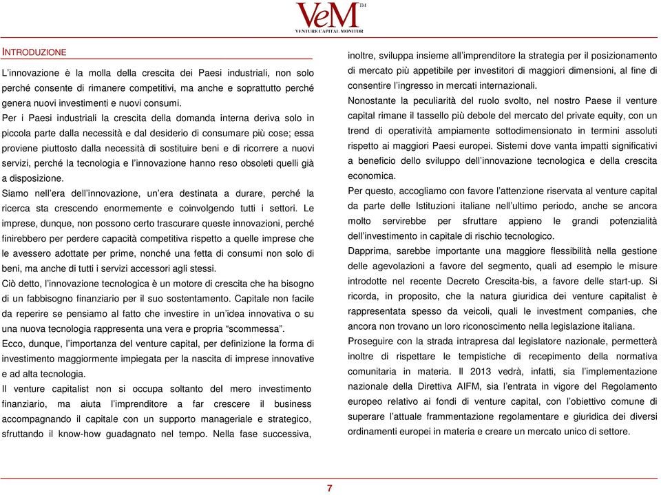 beni e di ricorrere a nuovi servizi, perché la tecnologia e l innovazione hanno reso obsoleti quelli già a disposizione.