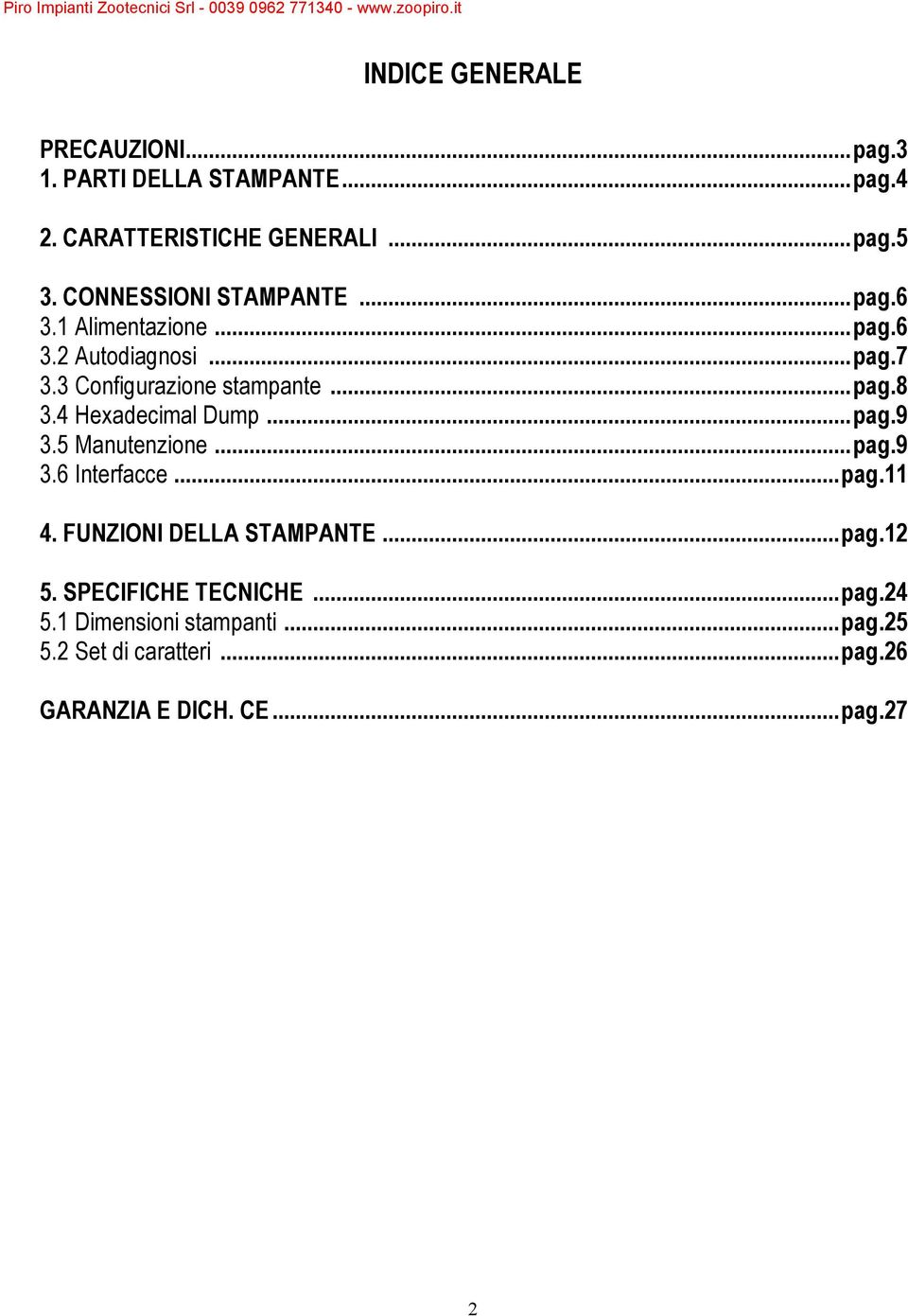 4 Hexadecimal Dump...pag.9 3.5 Manutenzione...pag.9 3.6 Interfacce...pag.11 4. FUNZIONI DELLA STAMPANTE...pag.12 5.