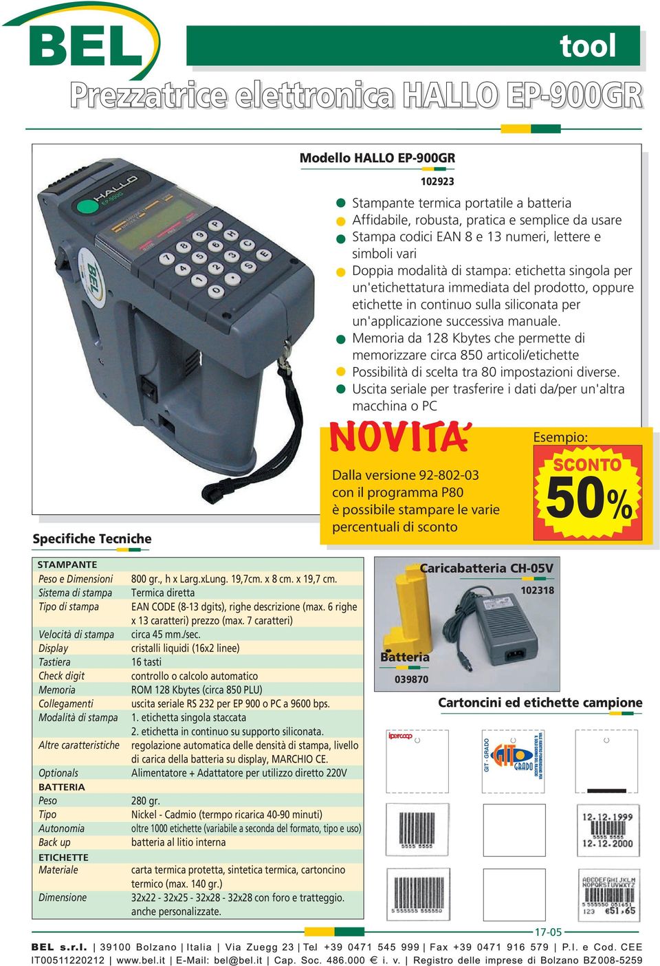 successiva manuale. Memoria da 128 Kbytes che permette di memorizzare circa 850 articoli/etichette Possibilità di scelta tra 80 impostazioni diverse.