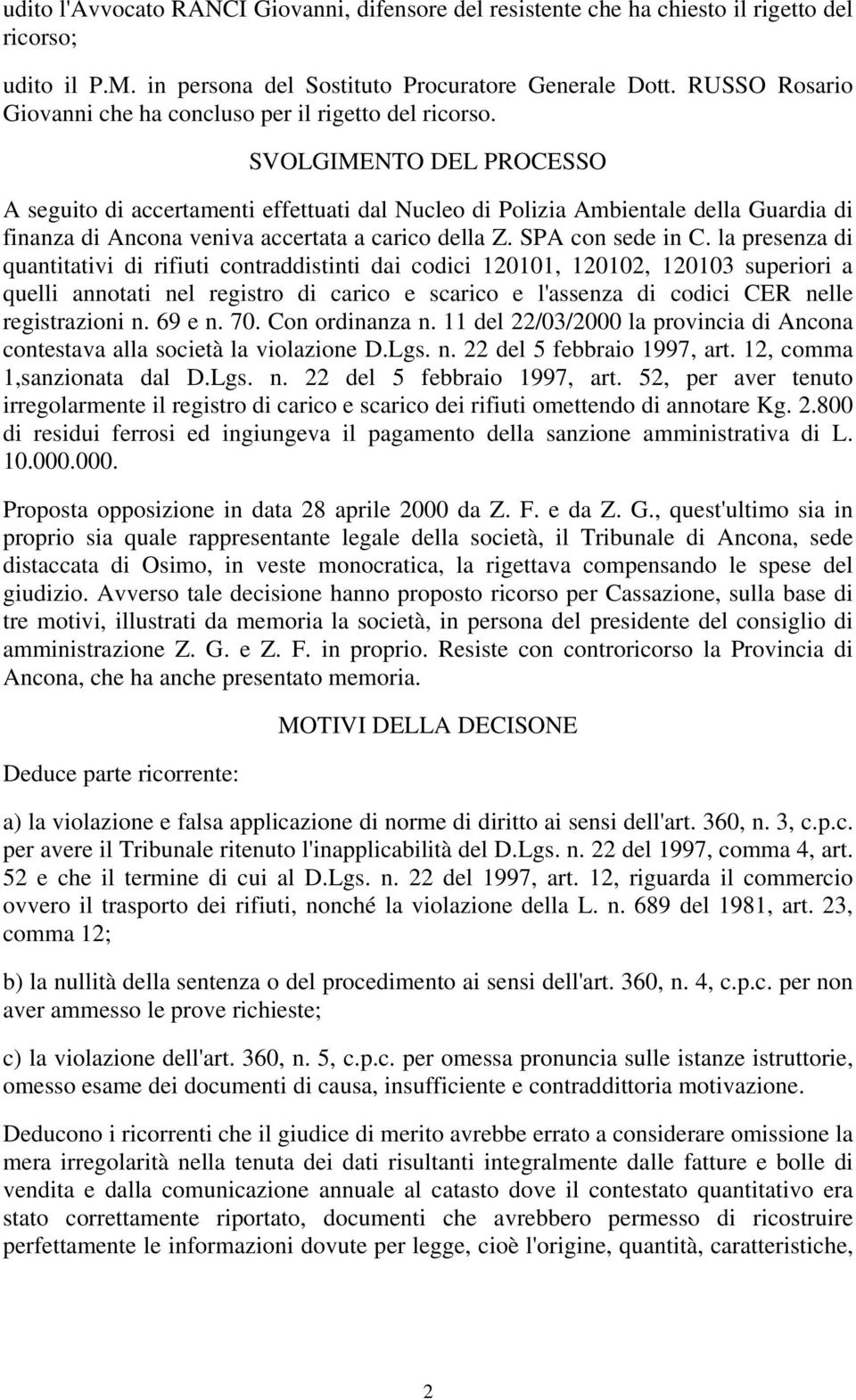 SVOLGIMENTO DEL PROCESSO A seguito di accertamenti effettuati dal Nucleo di Polizia Ambientale della Guardia di finanza di Ancona veniva accertata a carico della Z. SPA con sede in C.