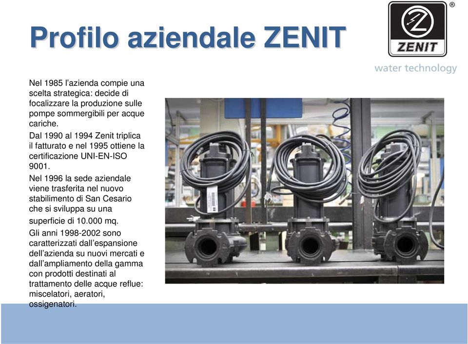 Nel 1996 la sede aziendale viene trasferita nel nuovo stabilimento di San Cesario che si sviluppa su una superficie di 10.000 mq.