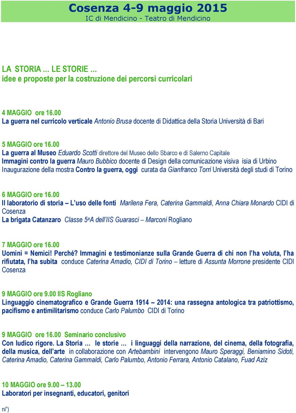 00 La guerra al Museo Eduardo Scotti direttore del Museo dello Sbarco e di Salerno Capitale Immagini contro la guerra Mauro Bubbico docente di Design della comunicazione visiva isia di Urbino