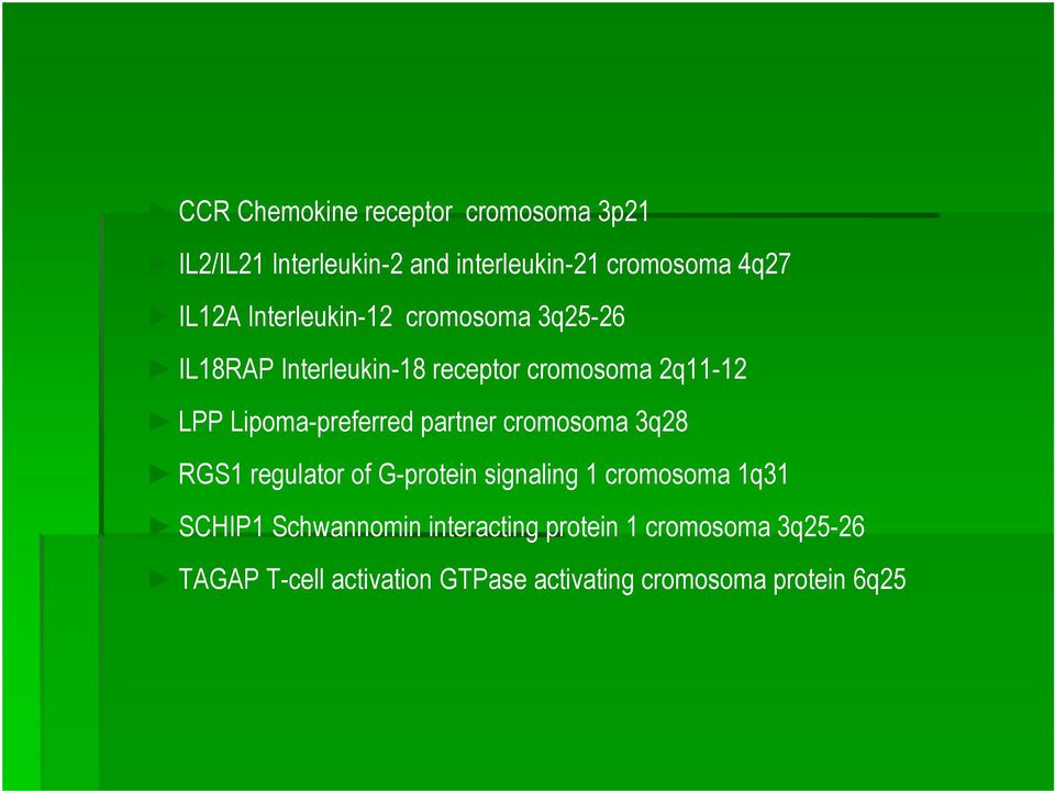 Lipoma-preferred partner cromosoma 3q28 RGS1 regulator of G-protein signaling 1 cromosoma 1q31 SCHIP1