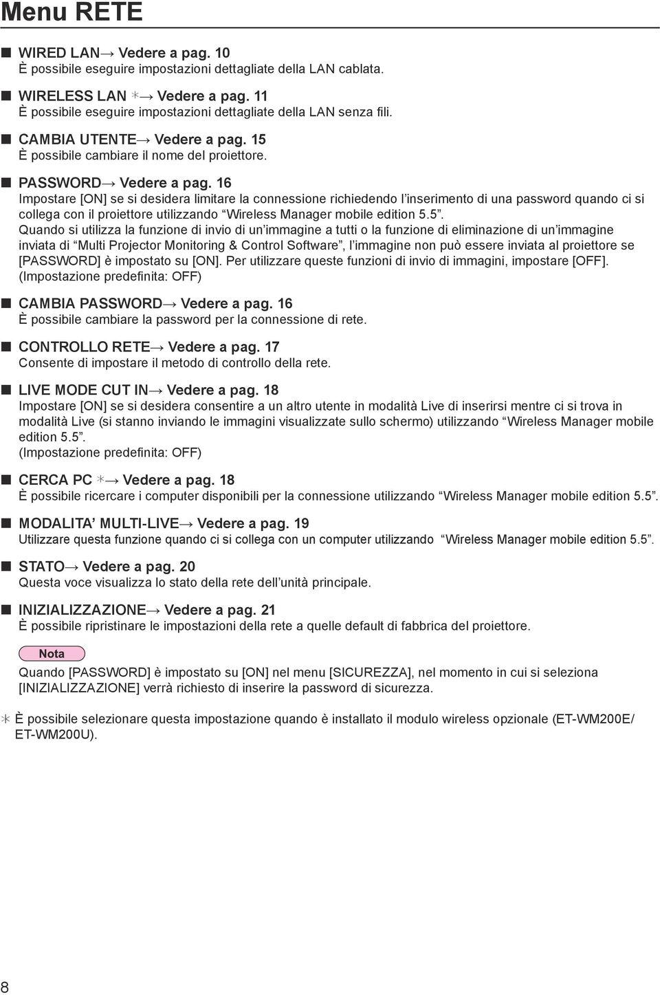 6 Impostare [ON] se si desidera limitare la connessione richiedendo l inserimento di una password quando ci si collega con il proiettore utilizzando Wireless Manager mobile edition 5.