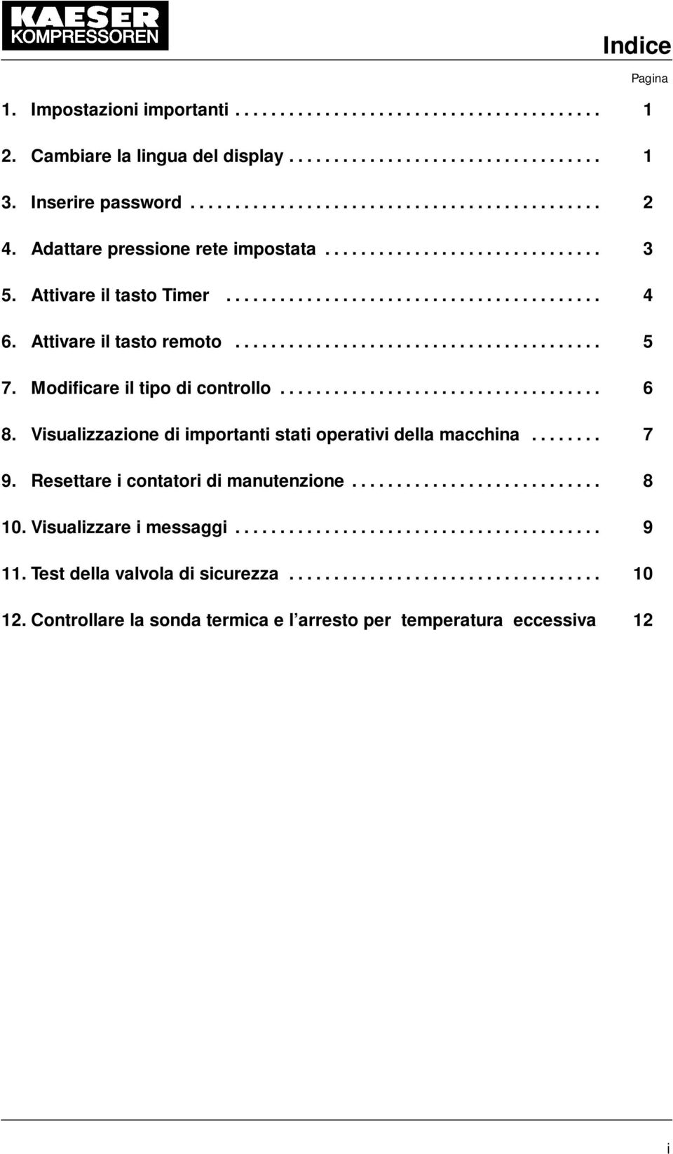 Modificare il tipo di controllo.................................... 6 8. Visualizzazione di importanti stati operativi della macchina........ 7 9. Resettare i contatori di manutenzione............................ 8 10.