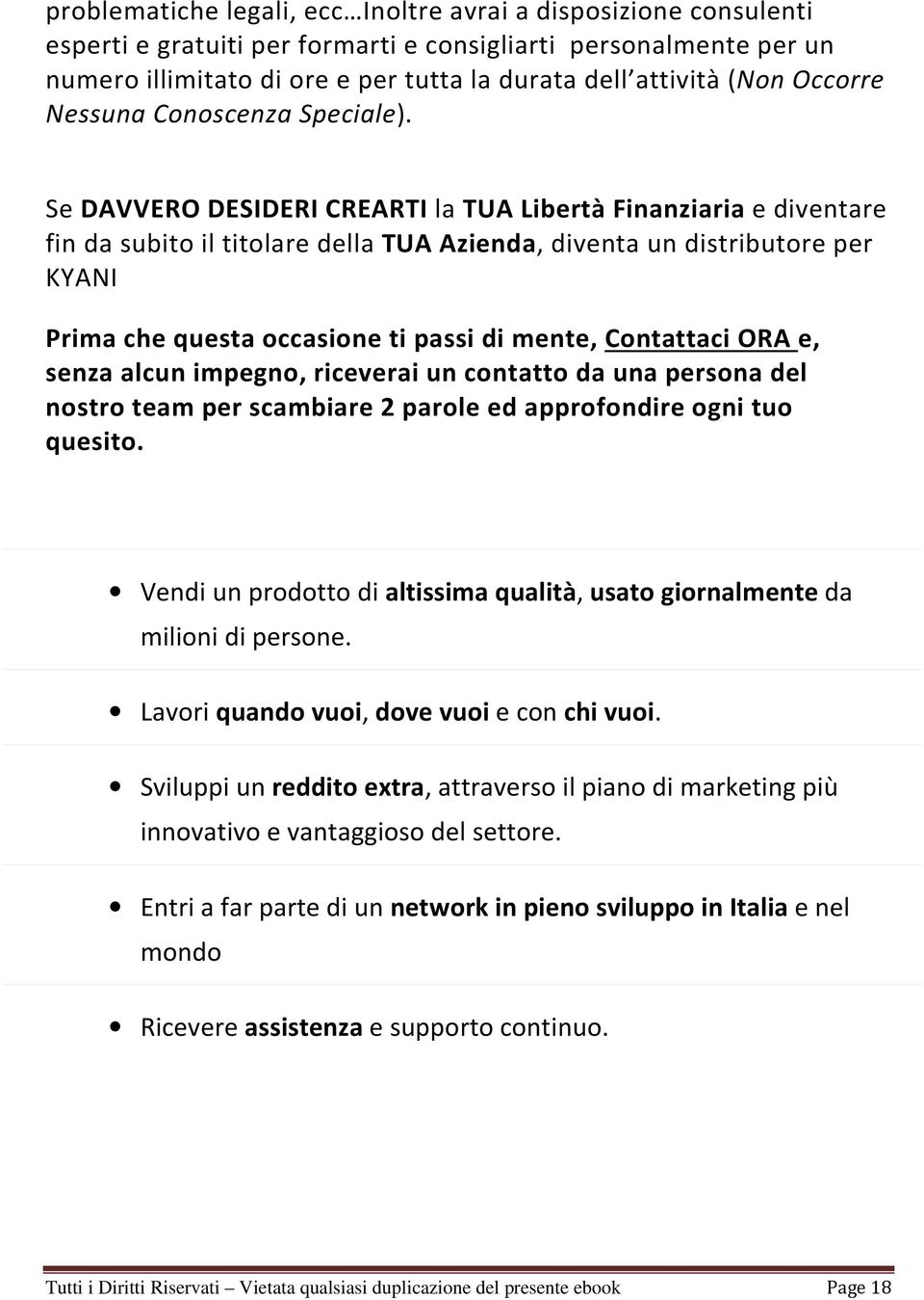 Se DAVVERO DESIDERI CREARTI la TUA Libertà Finanziaria e diventare fin da subito il titolare della TUA Azienda, diventa un distributore per KYANI Prima che questa occasione ti passi di mente,