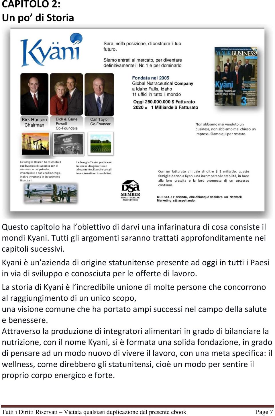 La storia di Kyani è l incredibile unione di molte persone che concorrono al raggiungimento di un unico scopo, una visione comune che ha portato ampi successi nel campo della salute e benessere.