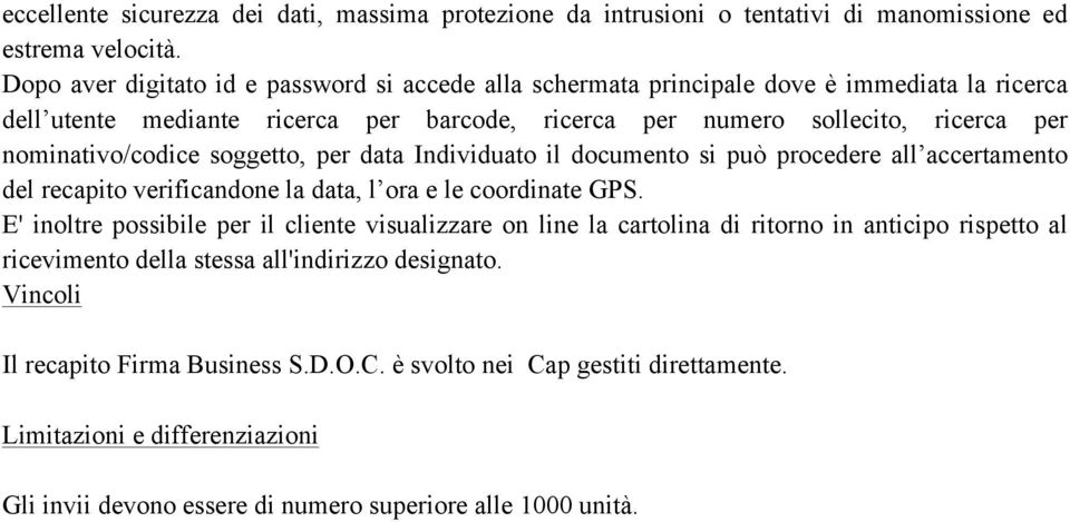 nominativo/codice soggetto, per data Individuato il documento si può procedere all accertamento del recapito verificandone la data, l ora e le coordinate GPS.