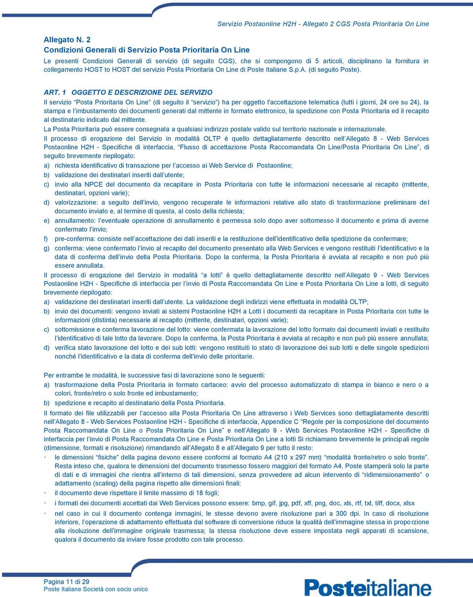 compongono di 5 articoli, disciplinano la fornitura in collegamento HOST to HOST del servizio Posta Prioritaria On Line di Poste Italiane S.p.A. (di seguito Poste). ART.