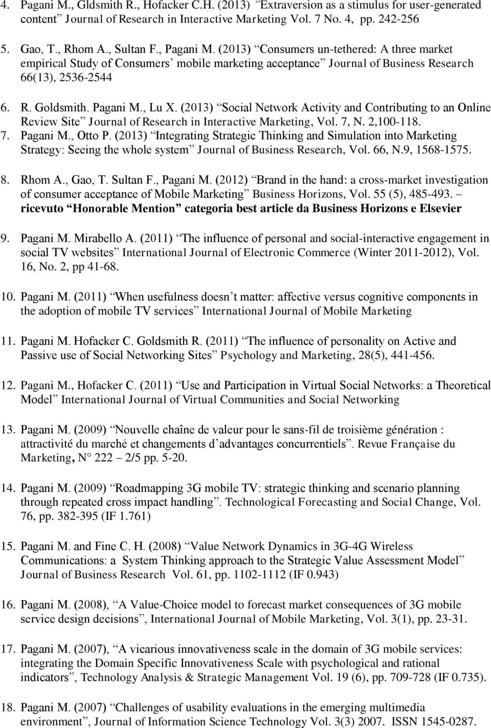 (2013) Social Network Activity and Contributing to an Online Review Site Journal of Research in Interactive Marketing, Vol. 7, N. 2,100-118. 7. Pagani M., Otto P.