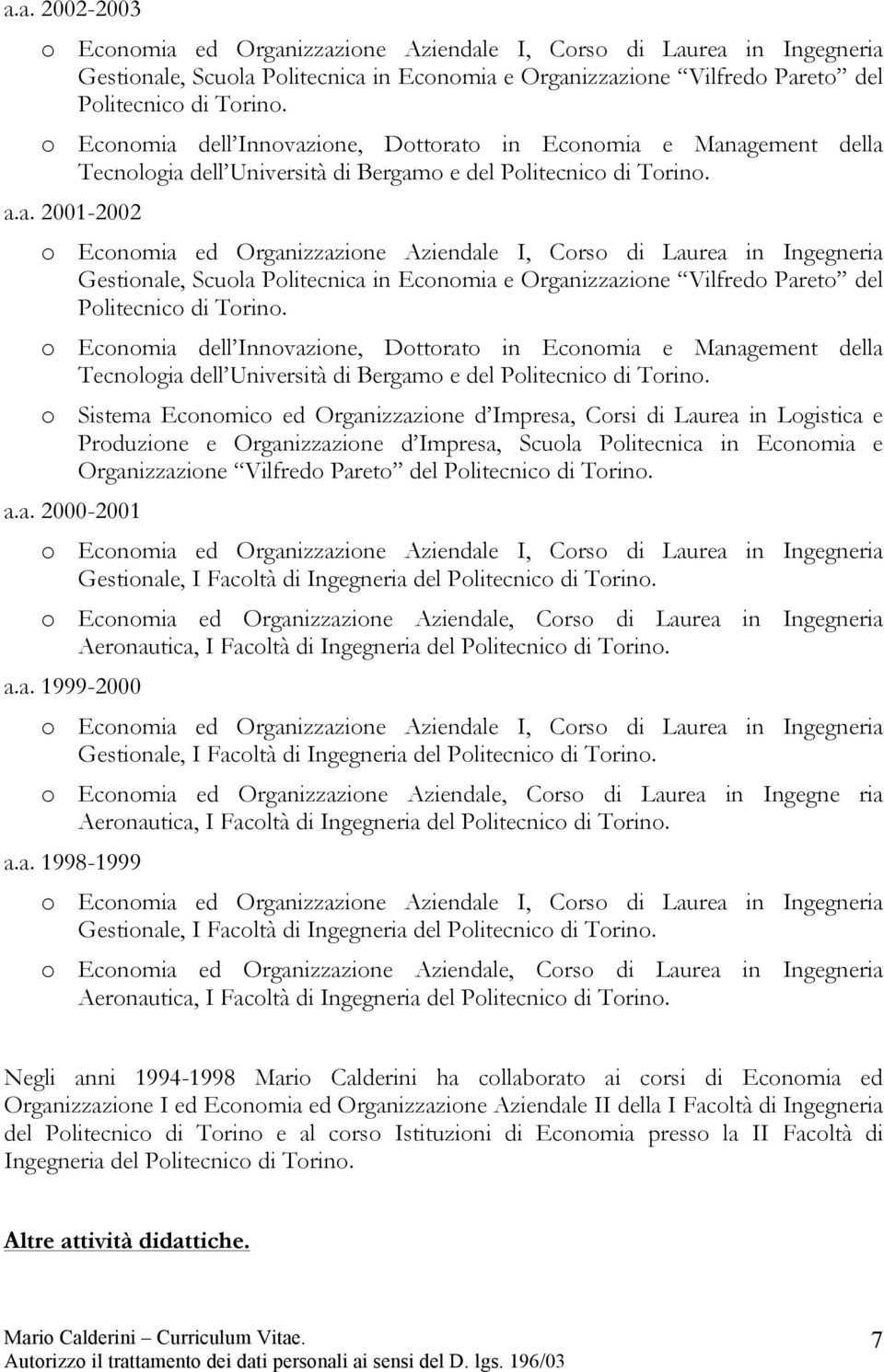 di Torino. a.a. 2000-2001 o Economia ed Organizzazione Aziendale I, Corso di Laurea in Ingegneria Gestionale, I Facoltà di Ingegneria del Politecnico di Torino.