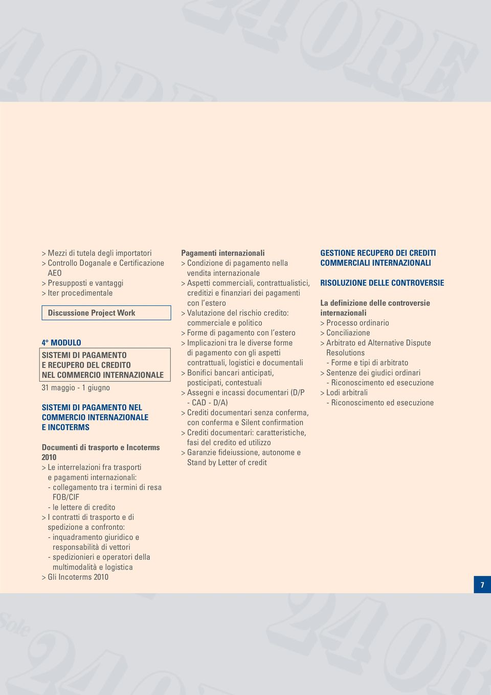 pagamenti internazionali: - collegamento tra i termini di resa FOB/CIF - le lettere di credito > I contratti di trasporto e di spedizione a confronto: - inquadramento giuridico e responsabilità di