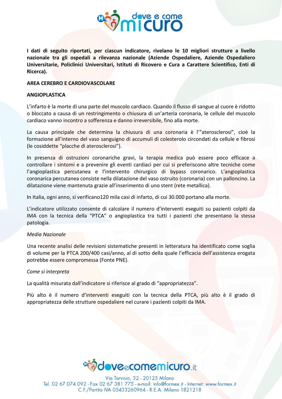 AREA CEREBRO E CAROVASCOLARE ANGIOPLASTICA L infarto è la morte di una parte del muscolo cardiaco.