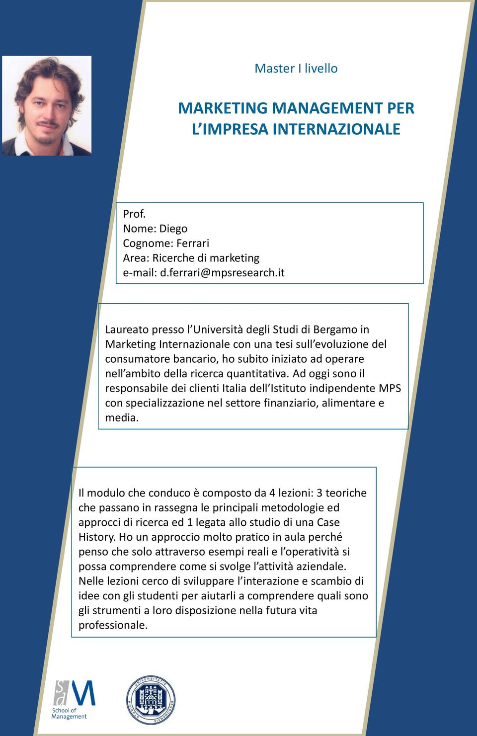 quantitativa. Ad oggi sono il responsabile dei clienti Italia dell Istituto indipendente MPS con specializzazione nel settore finanziario, alimentare e media.