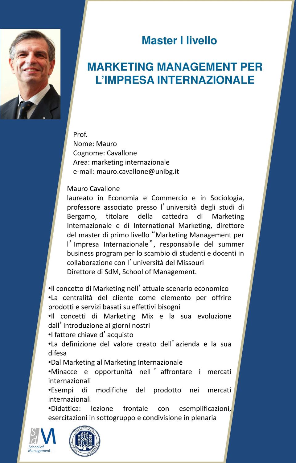 International Marketing, direttore del master di primo livello Marketing Management per l Impresa Internazionale, responsabile del summer business program per lo scambio di studenti e docenti in