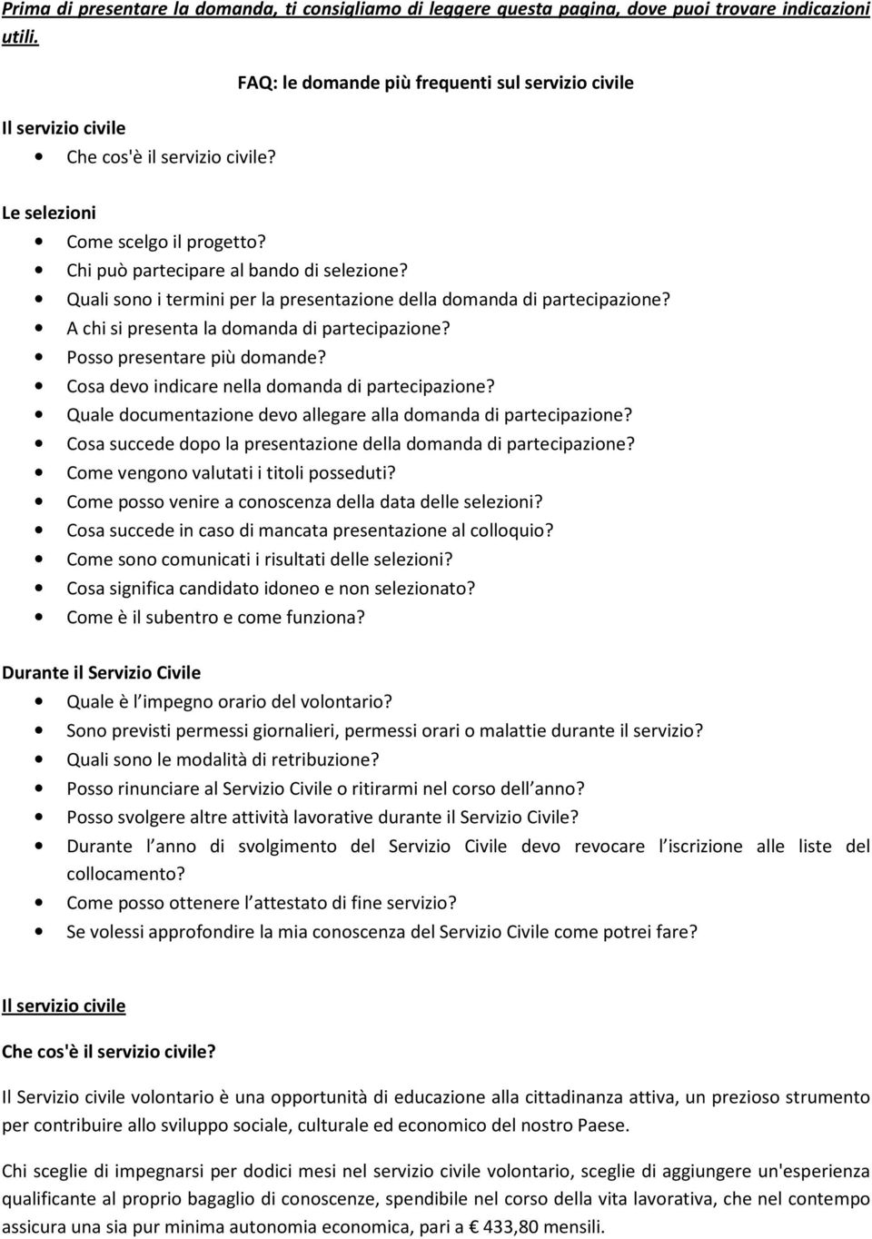 Quali sono i termini per la presentazione della domanda di partecipazione? A chi si presenta la domanda di partecipazione? Posso presentare più domande?