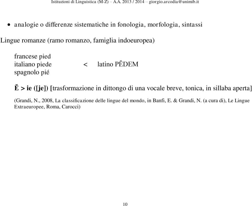 [trasformazione in dittongo di una vocale breve, tonica, in sillaba aperta] (Grandi, N.