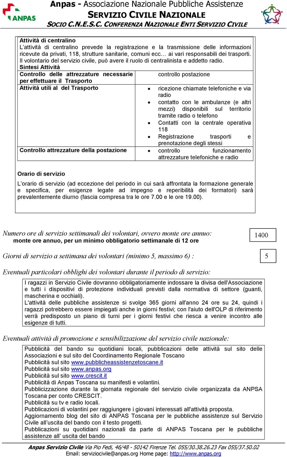 Sintesi Attività Controllo delle attrezzature necessarie controllo postazione per effettuare il Trasporto Attività utili al del Trasporto ricezione chiamate telefoniche e via radio contatto con le