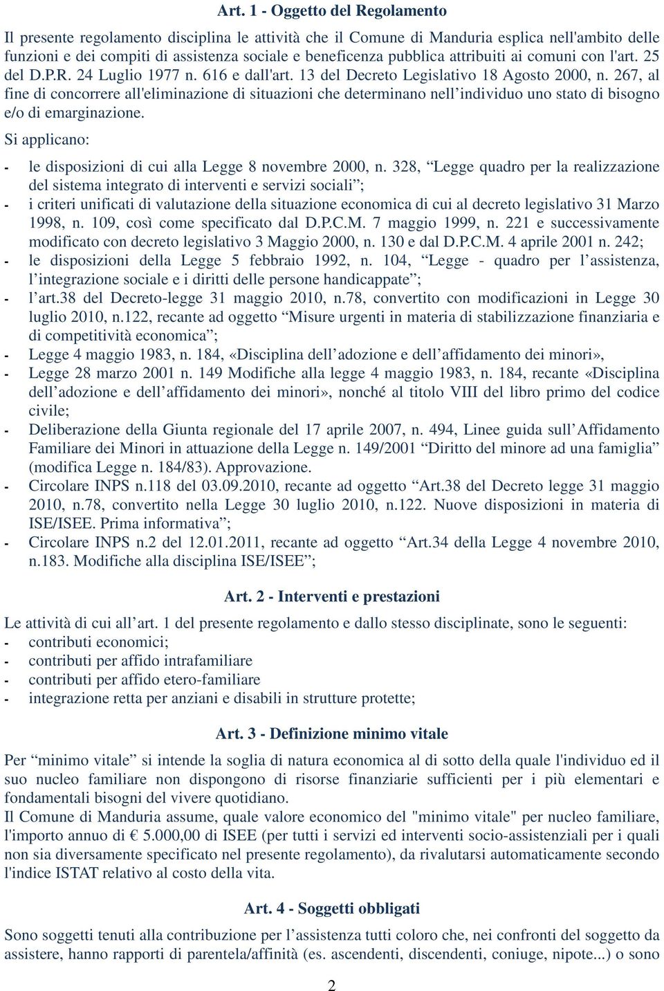 267, al fine di concorrere all'eliminazione di situazioni che determinano nell individuo uno stato di bisogno e/o di emarginazione.