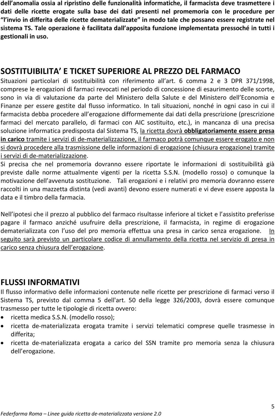 Tale operazione è facilitata dall apposita funzione implementata pressoché in tutti i gestionali in uso.