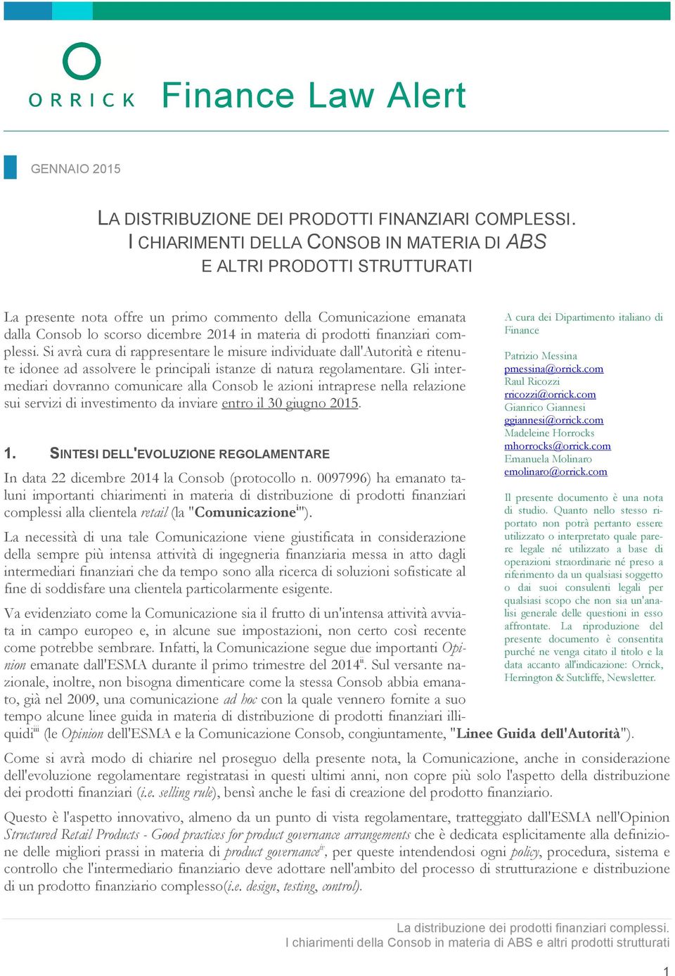 prodotti finanziari complessi. Si avrà cura di rappresentare le misure individuate dall'autorità e ritenute idonee ad assolvere le principali istanze di natura regolamentare.