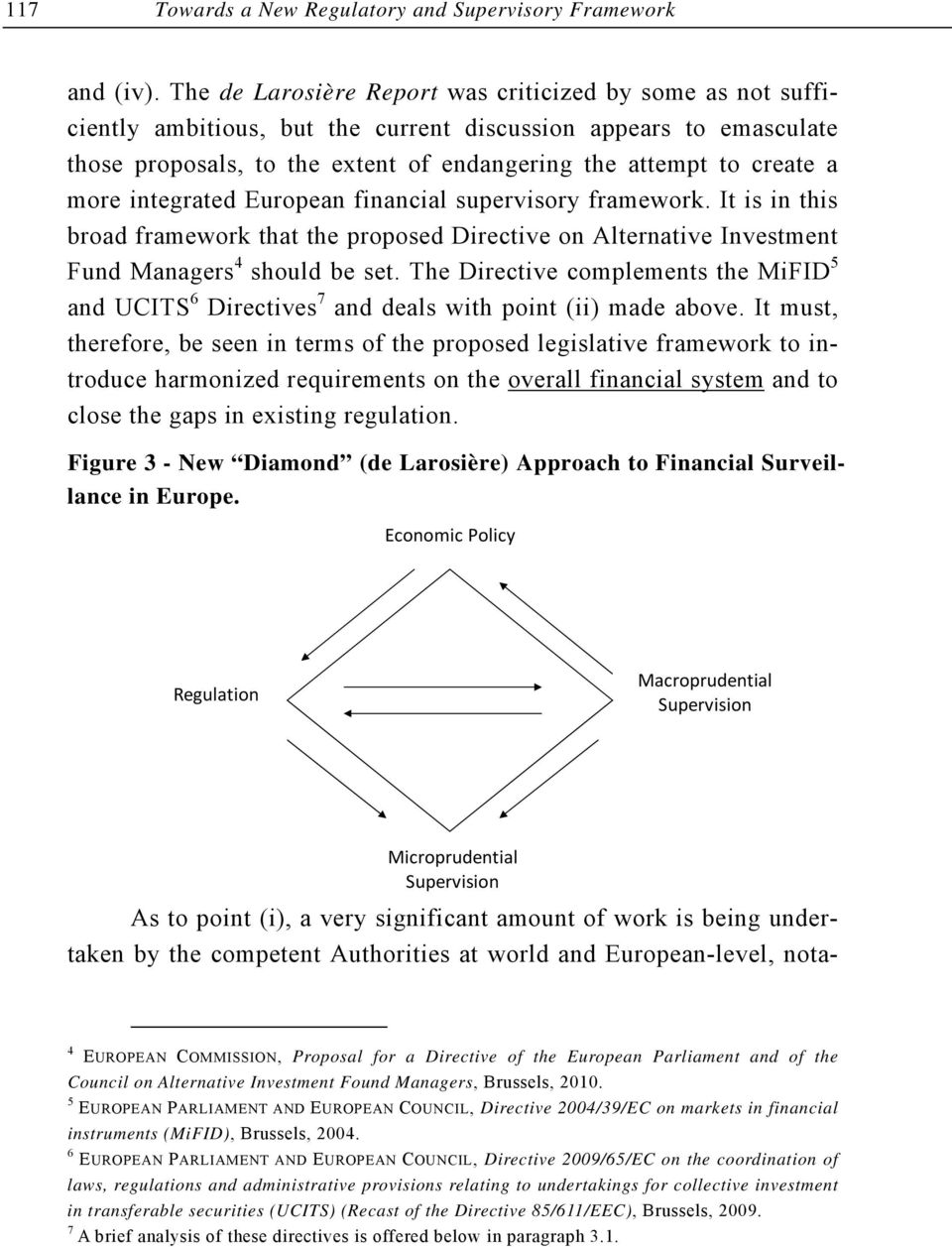 more integrated European financial supervisory framework. It is in this broad framework that the proposed Directive on Alternative Investment Fund Managers 4 should be set.