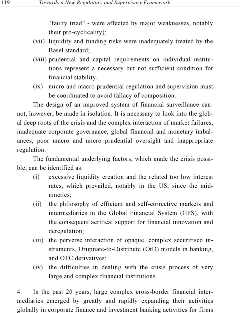 (ix) micro and macro prudential regulation and supervision must be coordinated to avoid fallacy of composition.