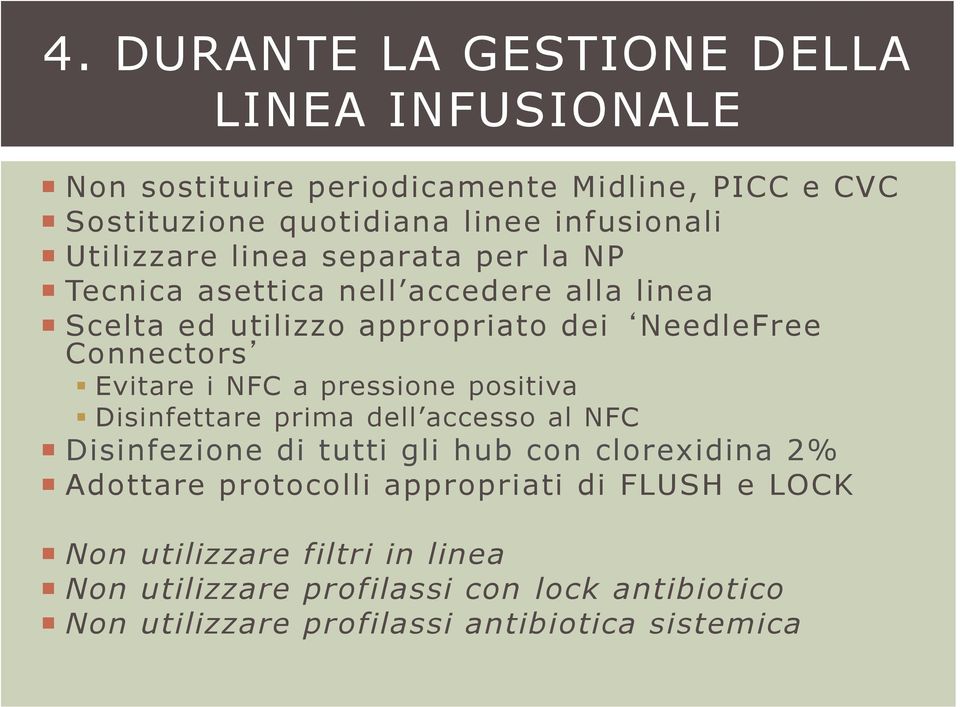 i NFC a pressione positiva Disinfettare prima dell accesso al NFC Disinfezione di tutti gli hub con clorexidina 2% Adottare protocolli