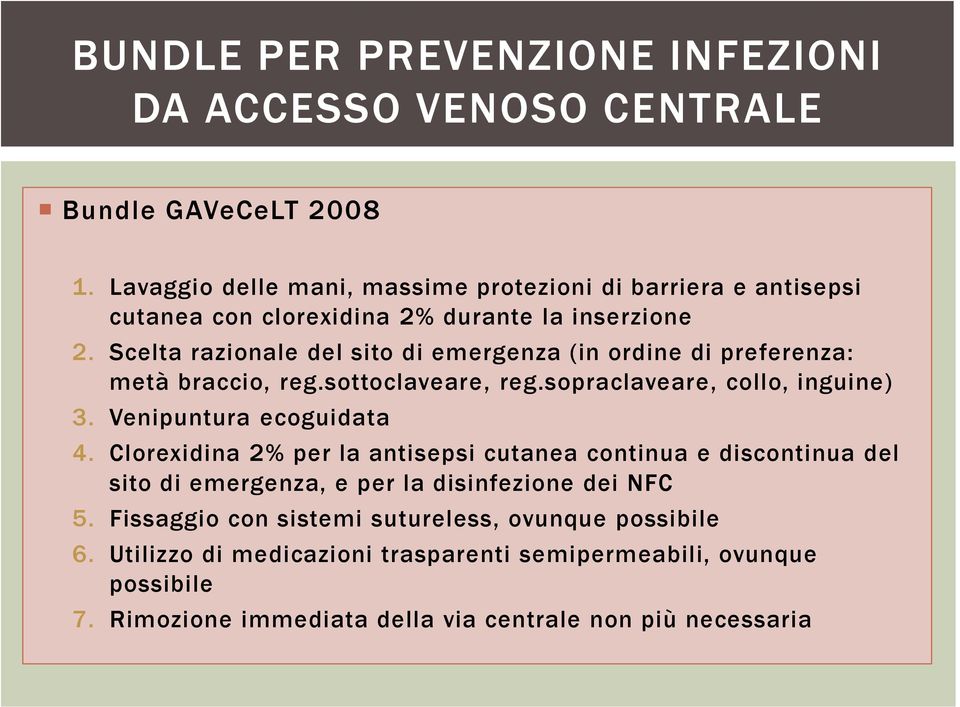 Scelta razionale del sito di emergenza (in ordine di preferenza: metà braccio, reg.sottoclaveare, reg.sopraclaveare, collo, inguine) 3. Venipuntura ecoguidata 4.