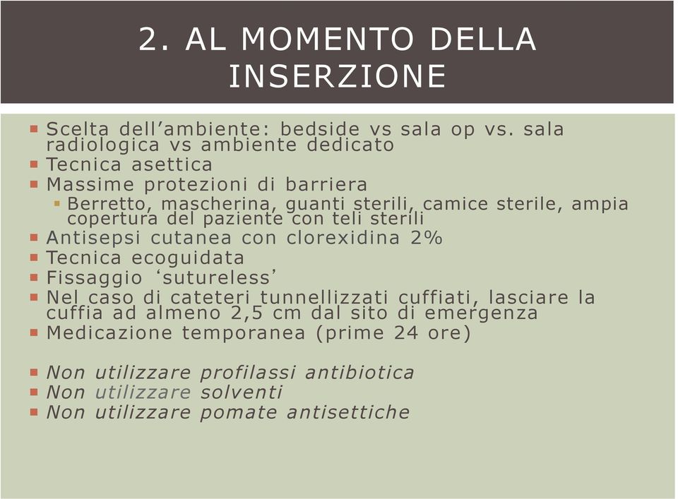 ampia copertura del paziente con teli sterili Antisepsi cutanea con clorexidina 2% Tecnica ecoguidata Fissaggio sutureless Nel caso di cateteri