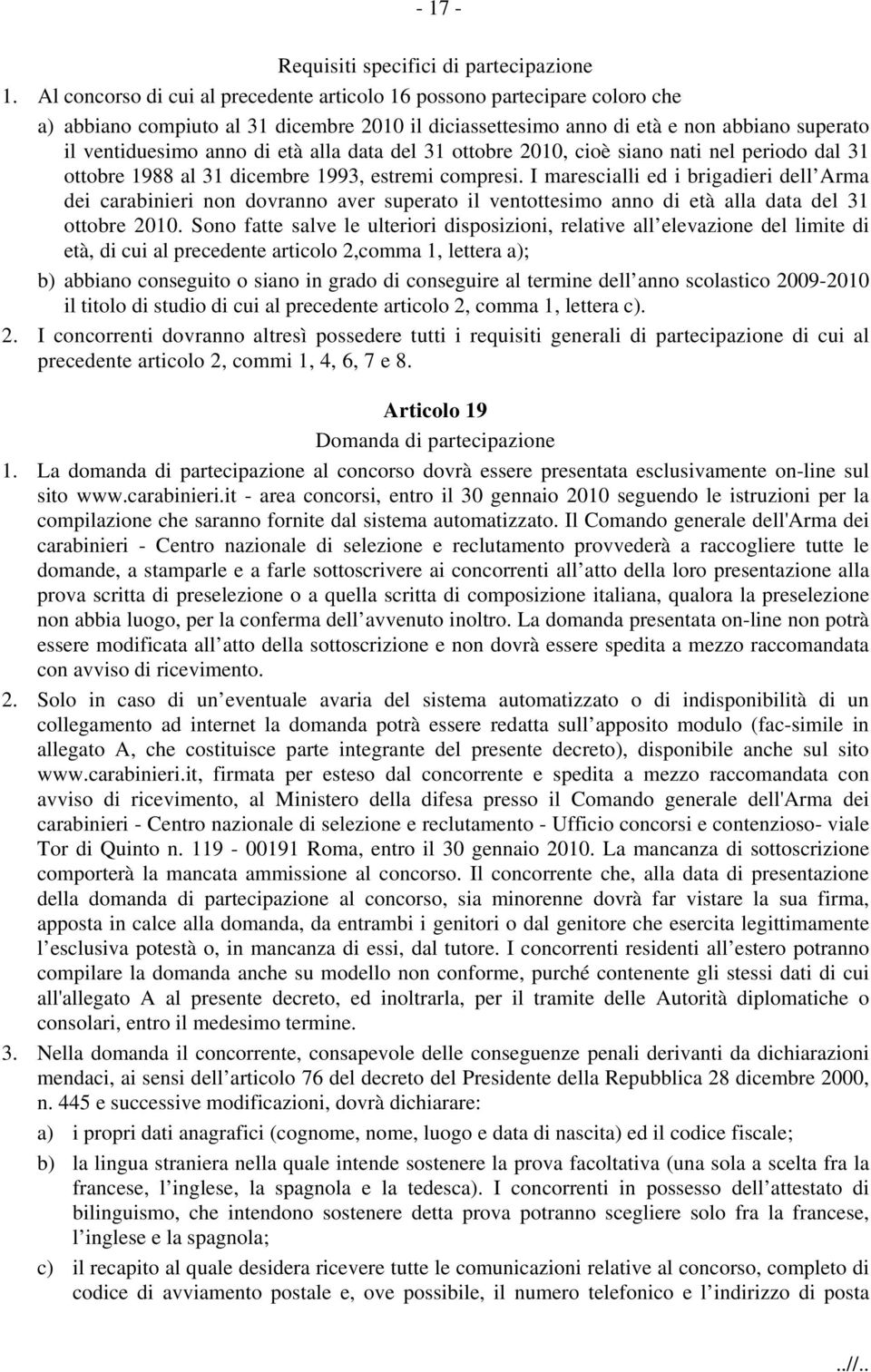 alla data del 31 ottobre 2010, cioè siano nati nel periodo dal 31 ottobre 1988 al 31 dicembre 1993, estremi compresi.