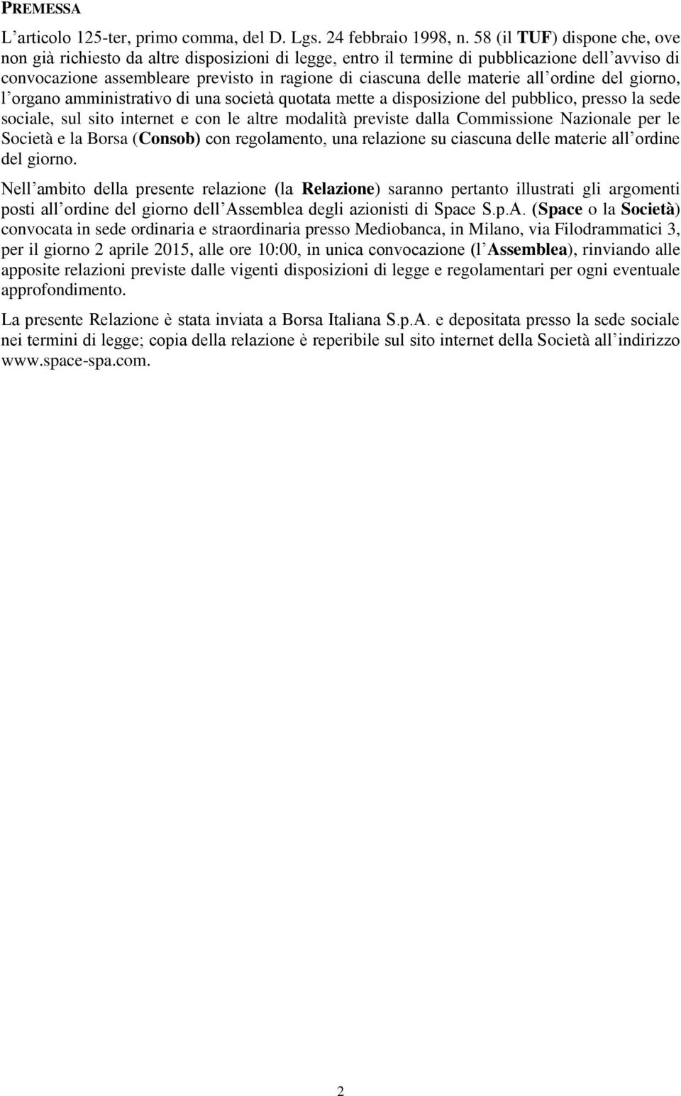 all ordine del giorno, l organo amministrativo di una società quotata mette a disposizione del pubblico, presso la sede sociale, sul sito internet e con le altre modalità previste dalla Commissione