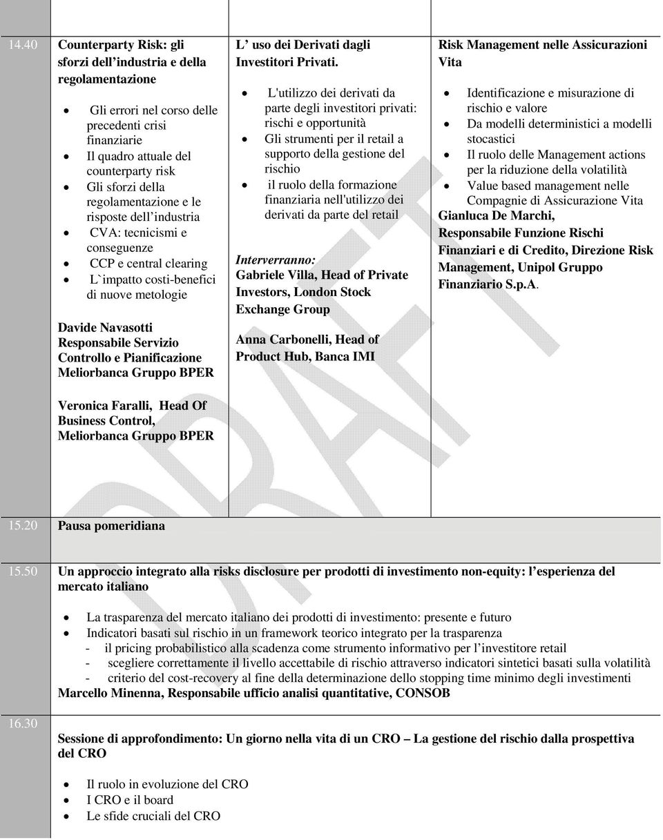 Pianificazione Meliorbanca Gruppo BPER Veronica Faralli, Head Of Business Control, Meliorbanca Gruppo BPER L uso dei Derivati dagli Investitori Privati.