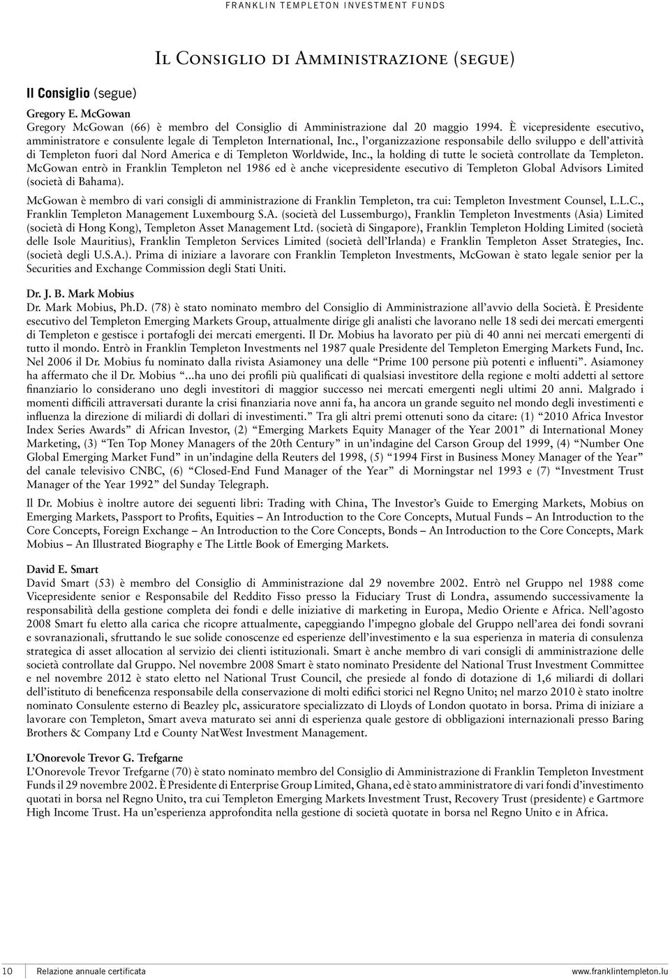 , l organizzazione responsabile dello sviluppo e dell attività di Templeton fuori dal Nord America e di Templeton Worldwide, Inc., la holding di tutte le società controllate da Templeton.