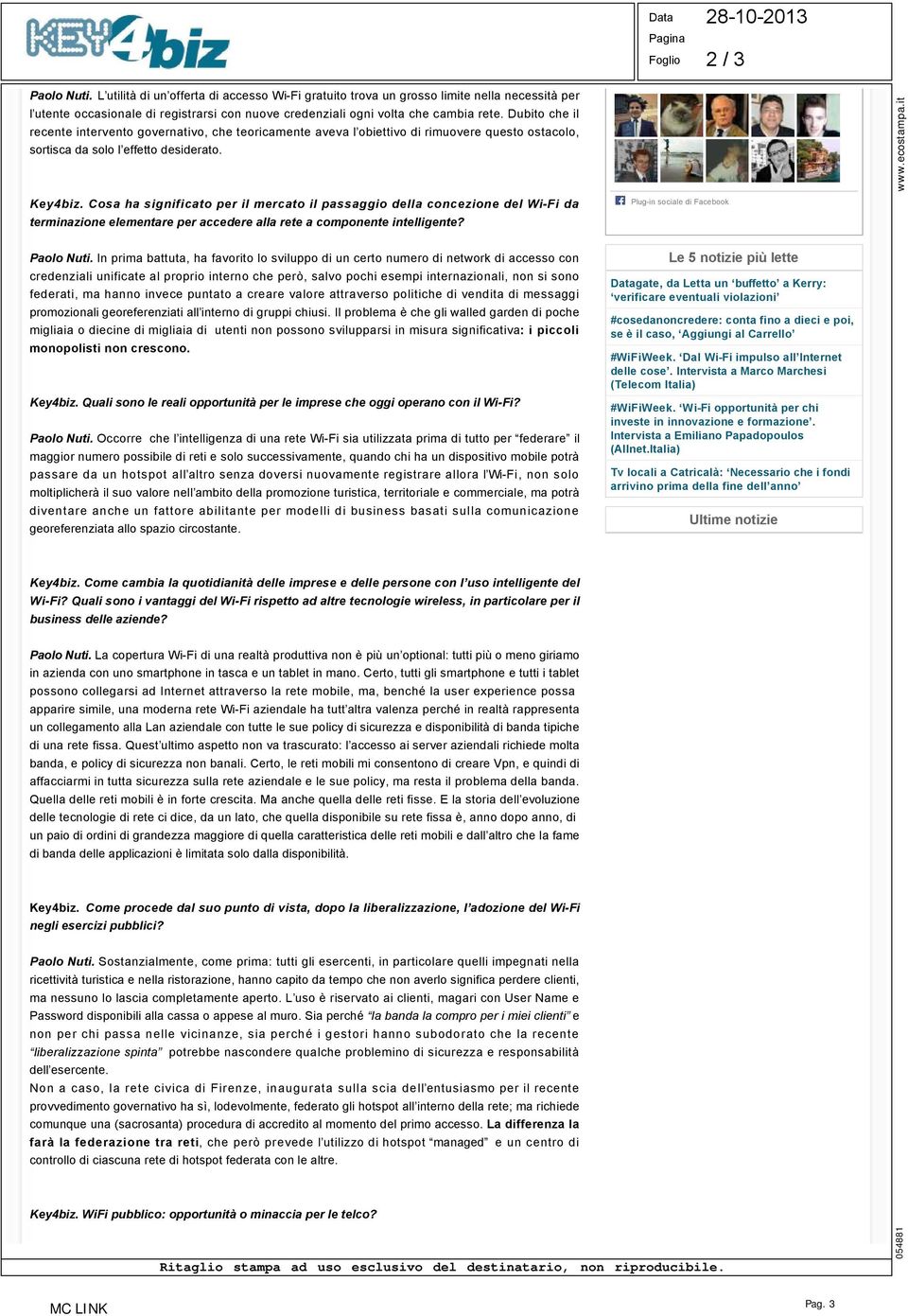 Dubito che il recente intervento governativo, che teoricamente aveva l obiettivo di rimuovere questo ostacolo, sortisca da solo l effetto desiderato. Key4biz.