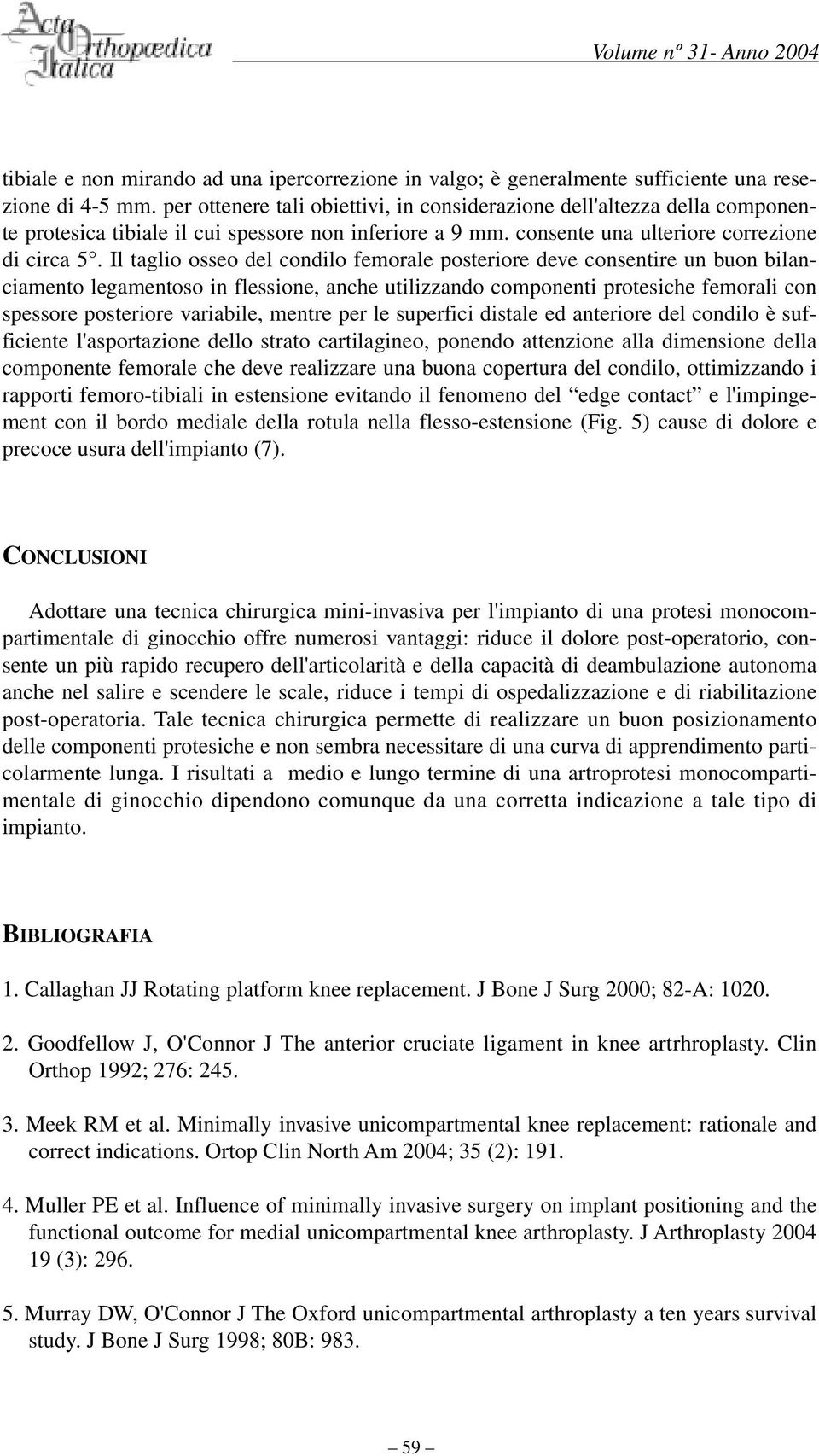 Il taglio osseo del condilo femorale posteriore deve consentire un buon bilanciamento legamentoso in flessione, anche utilizzando componenti protesiche femorali con spessore posteriore variabile,