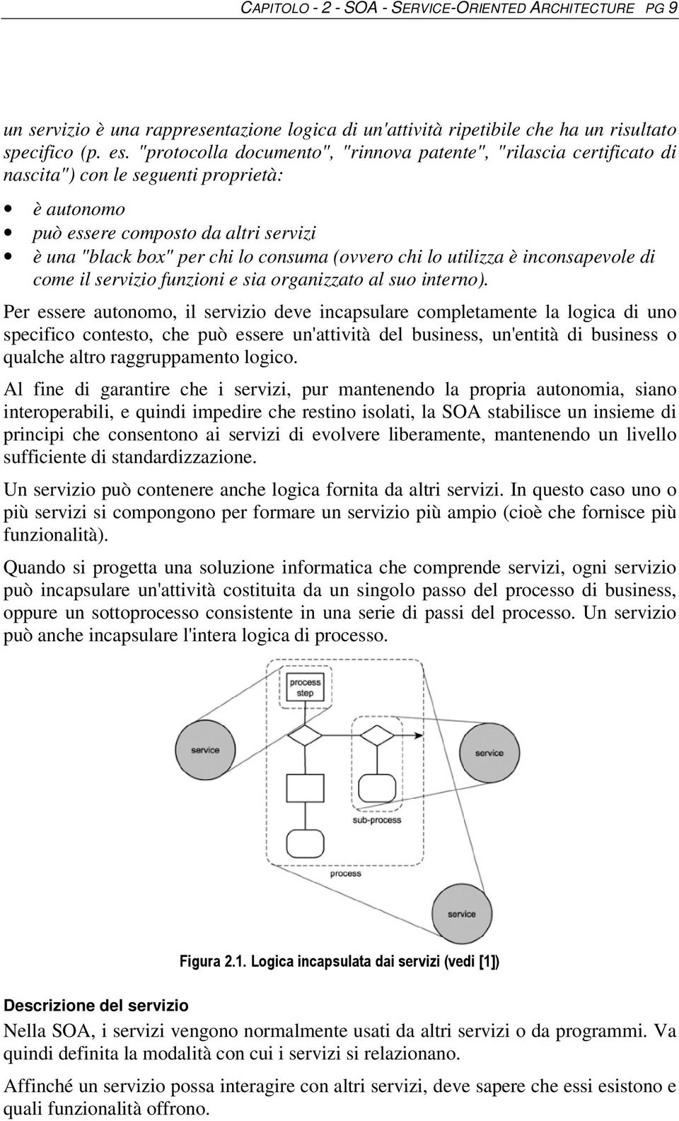 chi lo utilizza è inconsapevole di come il servizio funzioni e sia organizzato al suo interno).