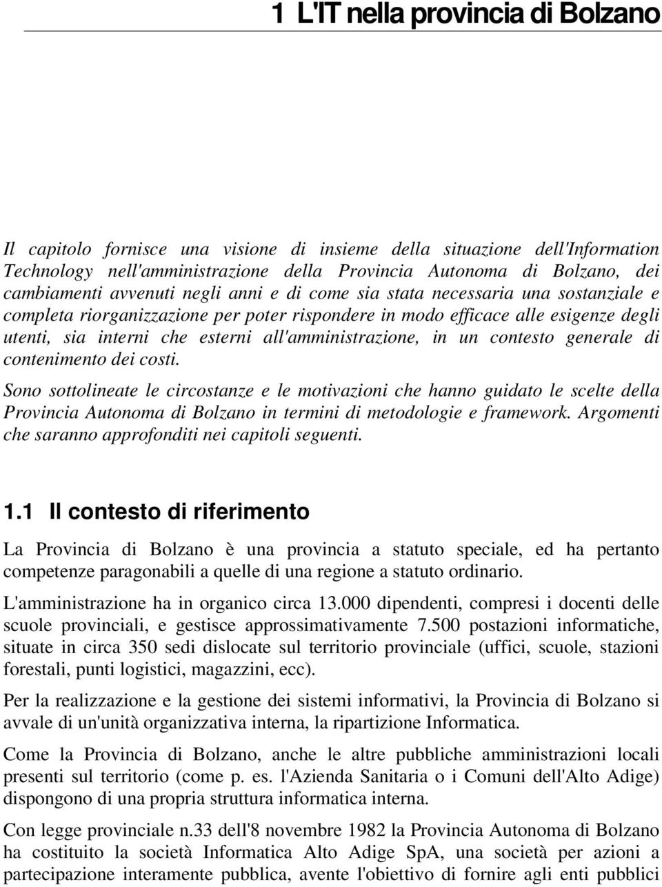 all'amministrazione, in un contesto generale di contenimento dei costi.