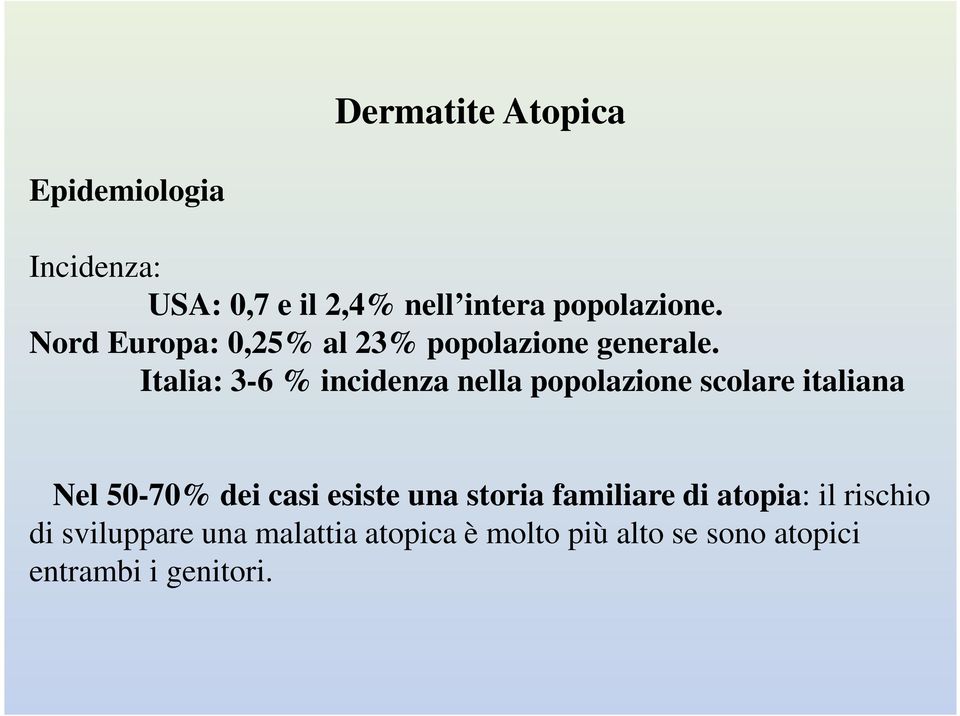 Italia: 3-6 % incidenza nella popolazione scolare italiana Nel 50-70% dei casi esiste