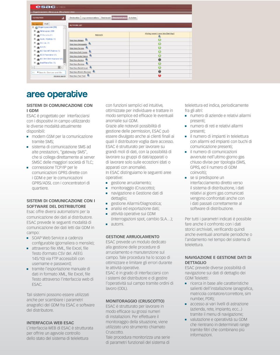 comunicazioni GPRS dirette con i GDM e per le comunicazioni GPRS/ADSL con i concentratori di quartiere.