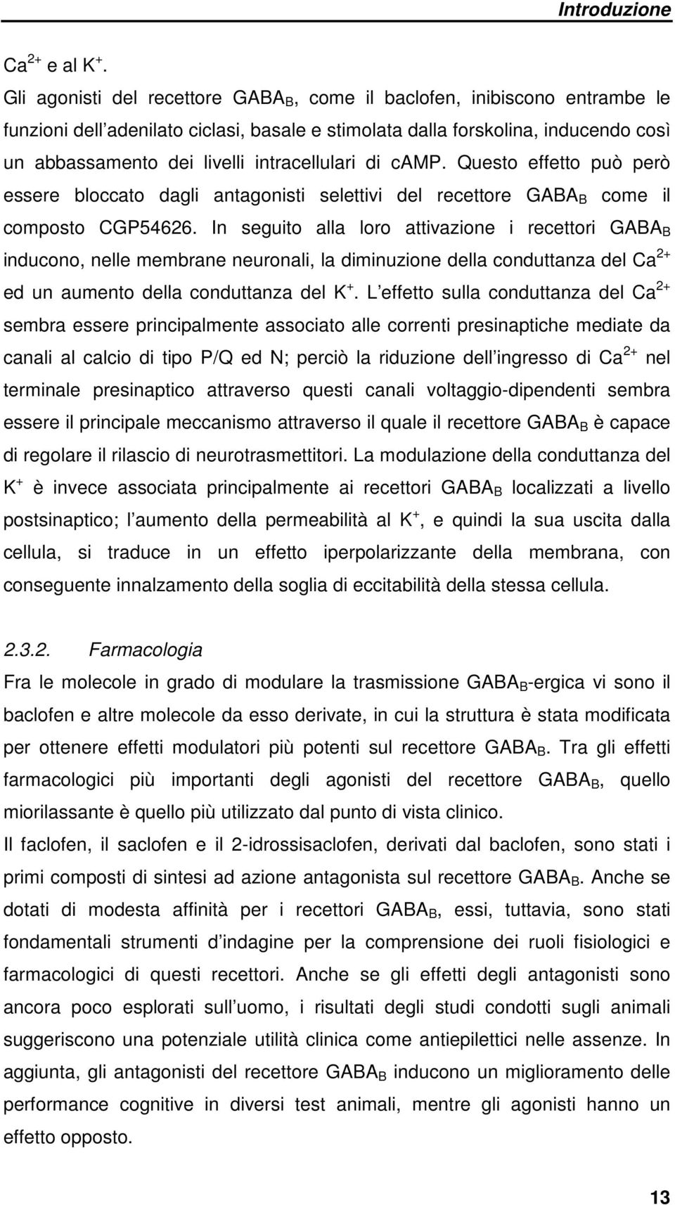 intracellulari di camp. Questo effetto può però essere bloccato dagli antagonisti selettivi del recettore GABA B come il composto CGP54626.